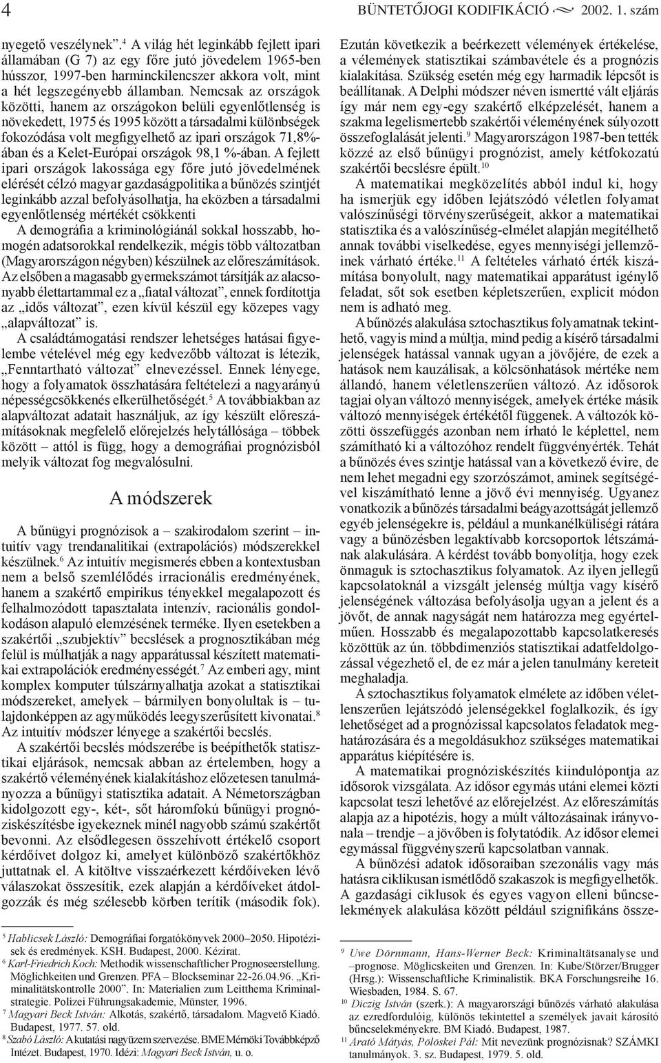 Nemcsak az országok közötti, hanem az országokon belüli egyenlőtlenség is növekedett, 1975 és 1995 között a társadalmi különbségek fokozódása volt megfigyelhető az ipari országok 71,8%- ában és a