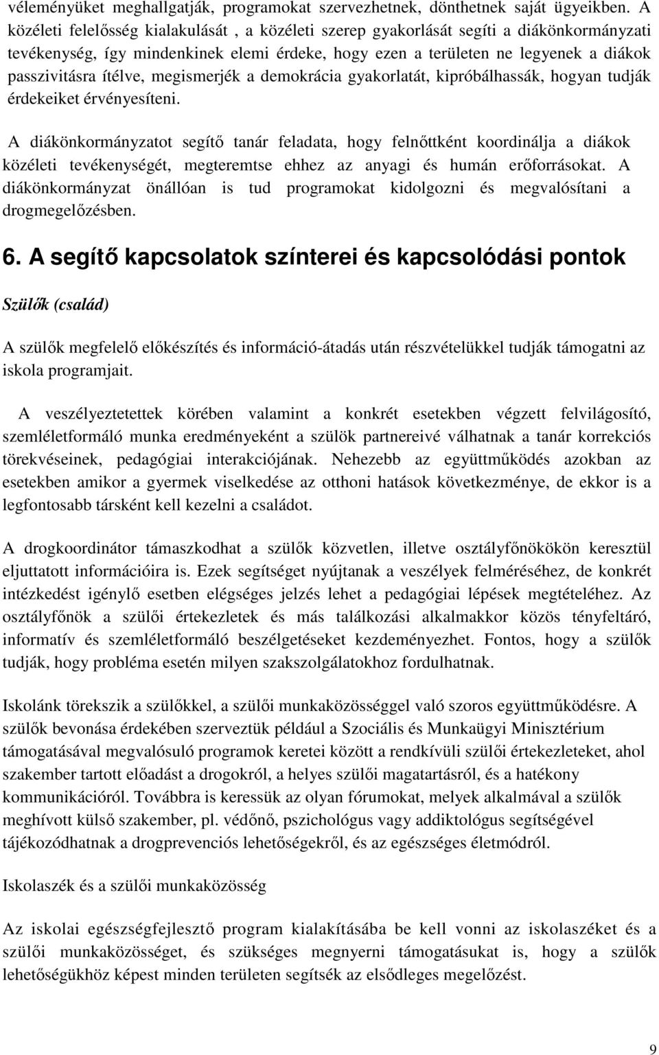 ítélve, megismerjék a demokrácia gyakorlatát, kipróbálhassák, hogyan tudják érdekeiket érvényesíteni.