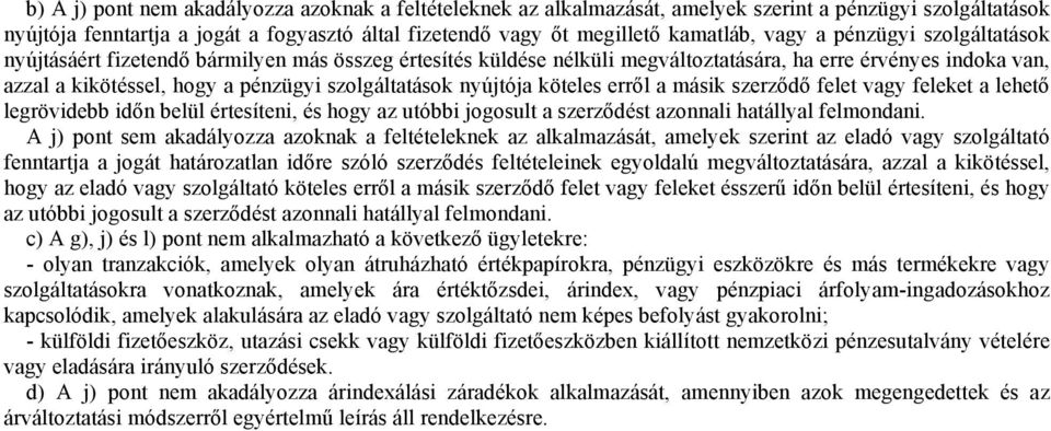 nyújtója köteles erről a másik szerződő felet vagy feleket a lehető legrövidebb időn belül értesíteni, és hogy az utóbbi jogosult a szerződést azonnali hatállyal felmondani.