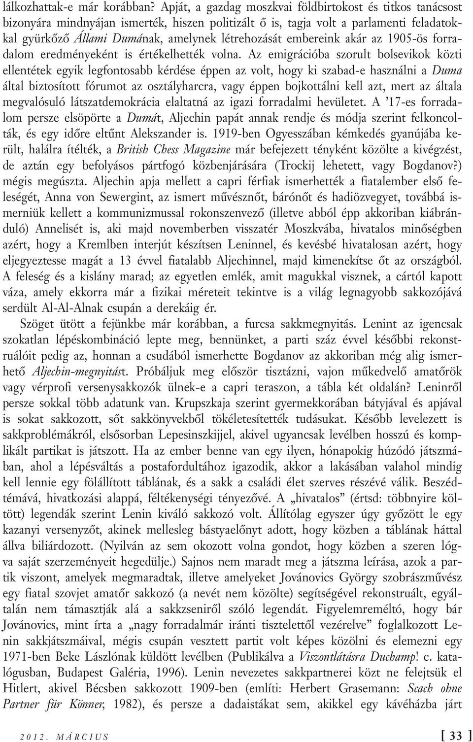 embereink akár az 1905-ös forradalom eredményeként is értékelhették volna.