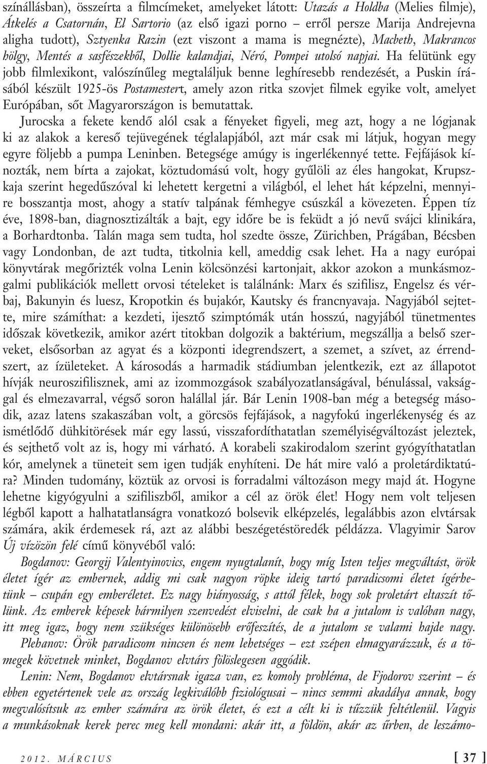 Ha felütünk egy jobb filmlexikont, valószínűleg megtaláljuk benne leghíresebb rendezését, a Puskin írásából készült 1925-ös Postamestert, amely azon ritka szovjet filmek egyike volt, amelyet