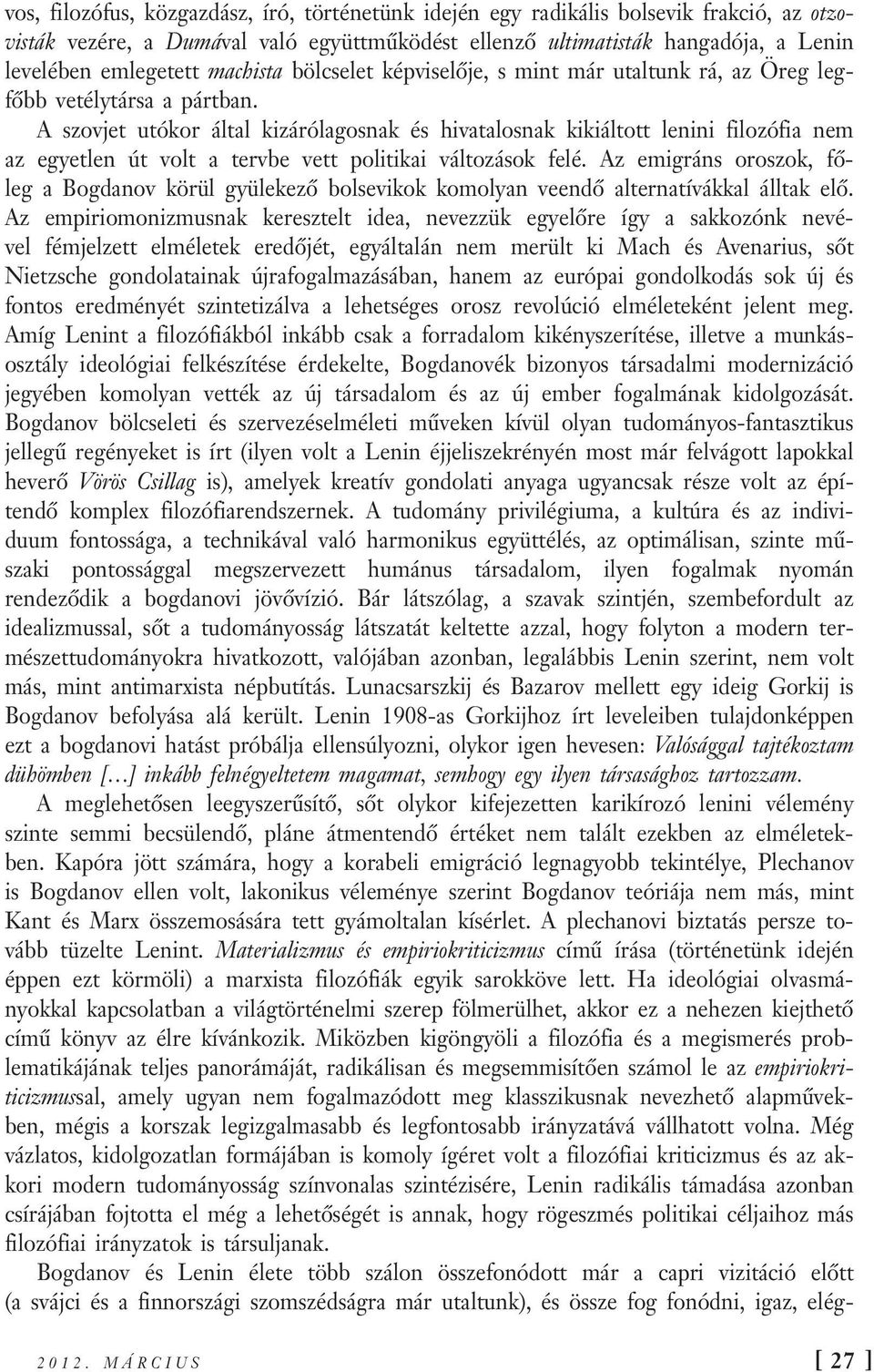 A szovjet utókor által kizárólagosnak és hivatalosnak kikiáltott lenini filozófia nem az egyetlen út volt a tervbe vett politikai változások felé.