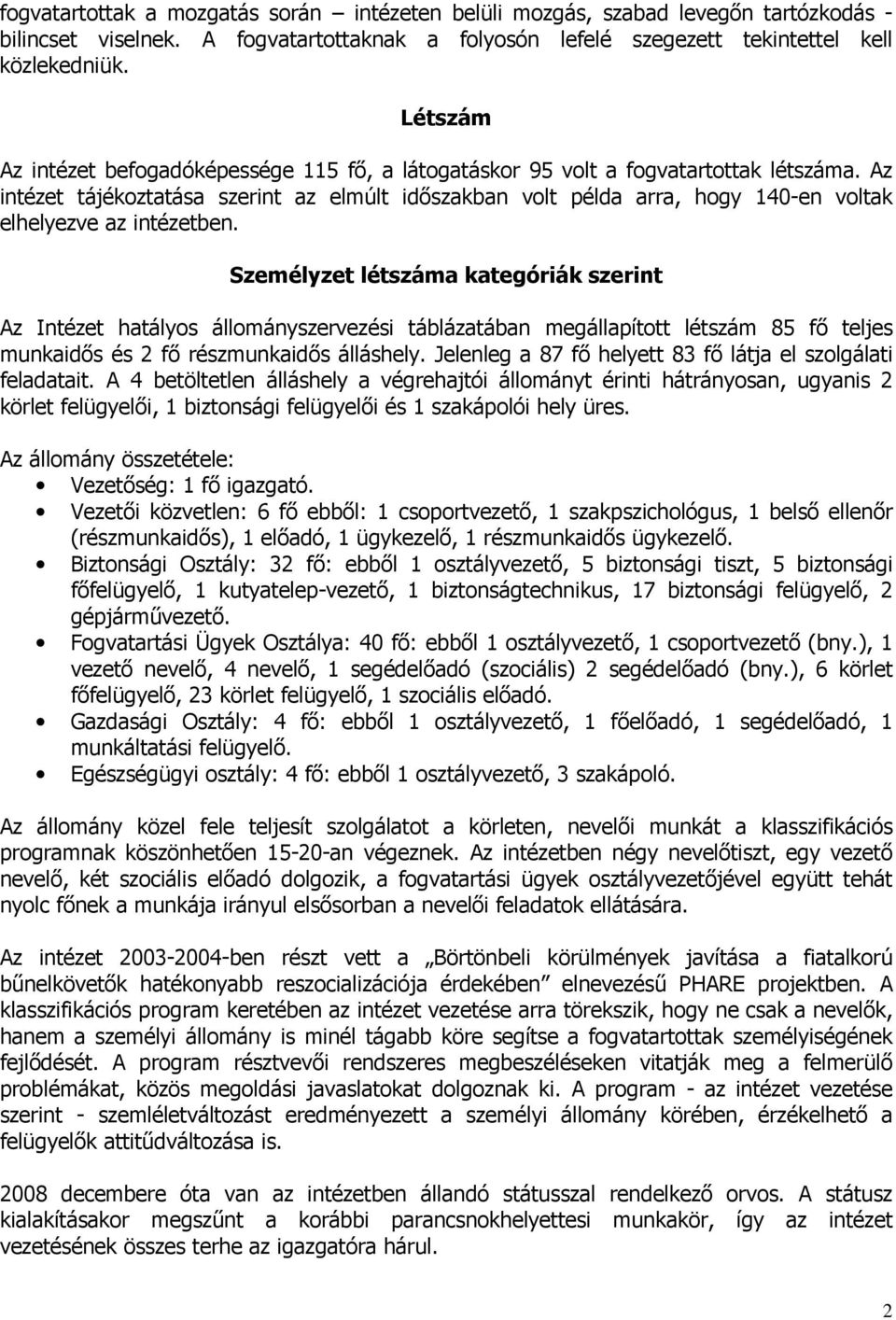 Az intézet tájékoztatása szerint az elmúlt időszakban volt példa arra, hogy 140-en voltak elhelyezve az intézetben.