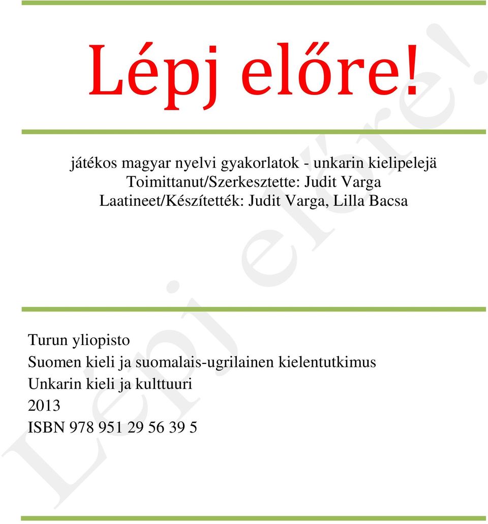 Toimittanut/Szerkesztette: Judit Varga Laatineet/Készítették: Judit