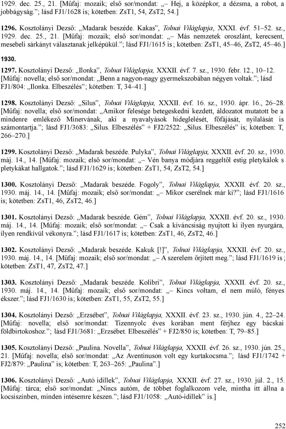 ; lásd FJ1/1615 is ; kötetben: ZsT1, 45 46, ZsT2, 45 46.] 1930. 1297. Kosztolányi Dezső: Ilonka, Tolnai Világlapja, XXXII. évf. 7. sz., 1930. febr. 12., 10 12.