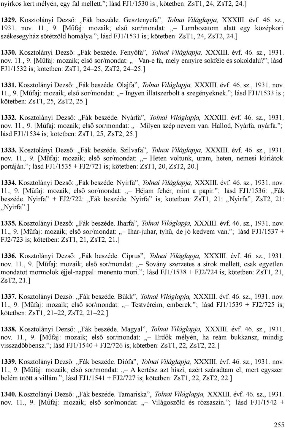 Fenyőfa, Tolnai Világlapja, XXXIII. évf. 46. sz., 1931. nov. 11., 9. [Műfaj: mozaik; első sor/mondat: Van-e fa, mely ennyire sokféle és sokoldalú?