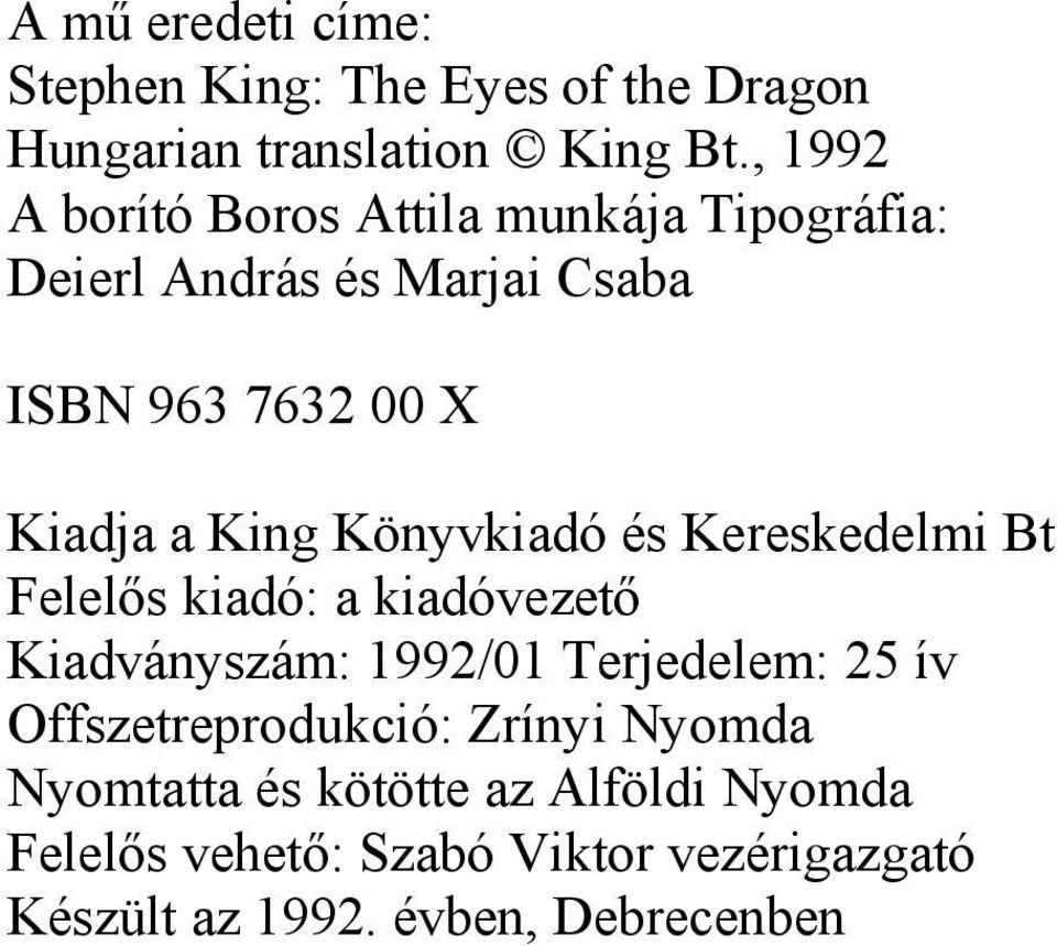 Könyvkiadó és Kereskedelmi Bt Felelős kiadó: a kiadóvezető Kiadványszám: 1992/01 Terjedelem: 25 ív