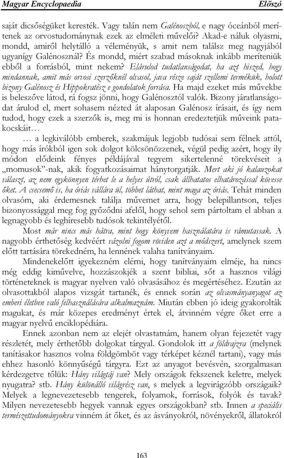 Elárulod tudatlanságodat, ha azt hiszed, hogy mindannak, amit más orvosi szerzőknél olvasol, java része saját szellemi termékük, holott bizony Galénosz és Hippokratész e gondolatok forrása.