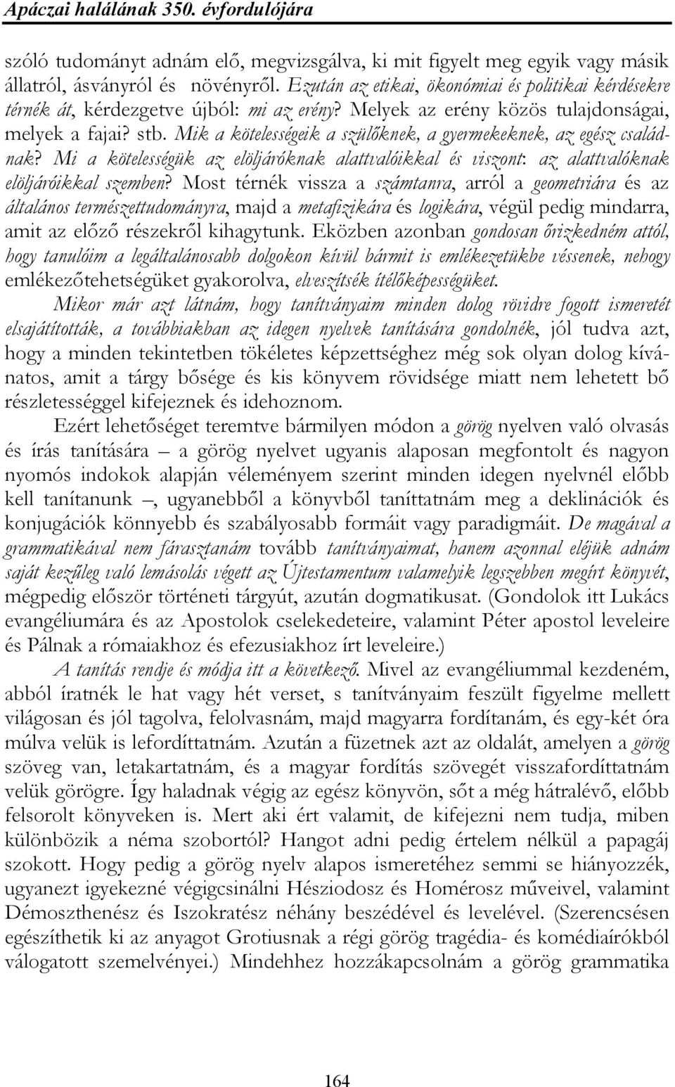 Mik a kötelességeik a szülőknek, a gyermekeknek, az egész családnak? Mi a kötelességük az elöljáróknak alattvalóikkal és viszont: az alattvalóknak elöljáróikkal szemben?