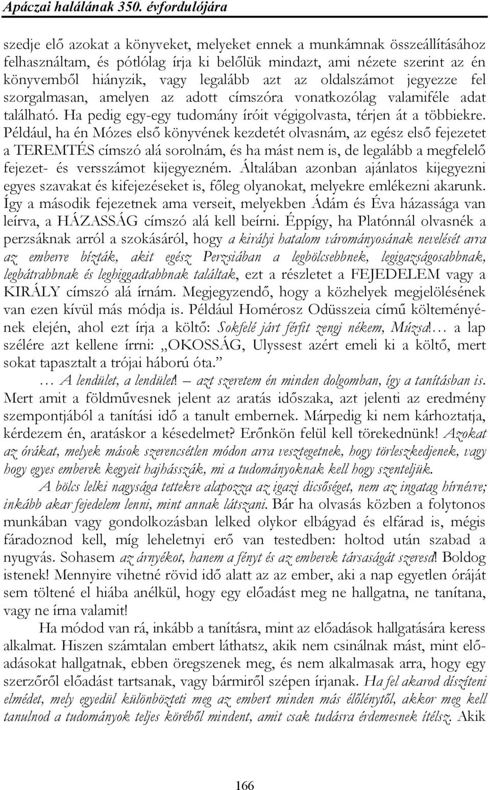 legalább azt az oldalszámot jegyezze fel szorgalmasan, amelyen az adott címszóra vonatkozólag valamiféle adat található. Ha pedig egy-egy tudomány íróit végigolvasta, térjen át a többiekre.