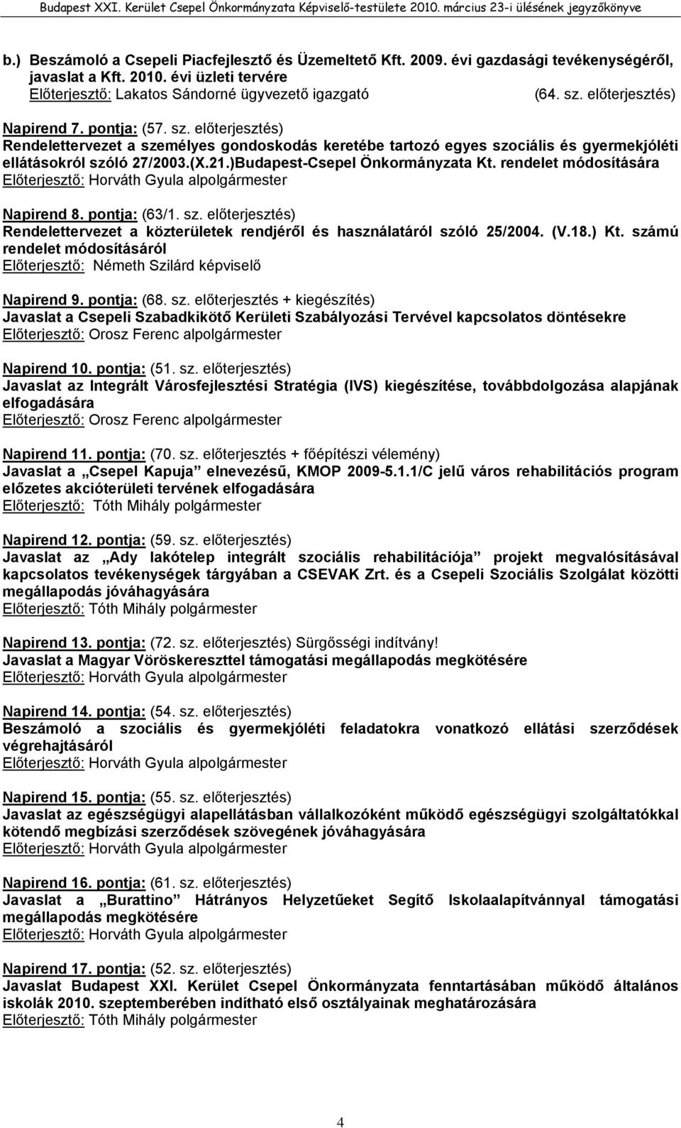 )Budapest-Csepel Önkormányzata Kt. rendelet módosítására Előterjesztő: Horváth Gyula alpolgármester Napirend 8. pontja: (63/1. sz.