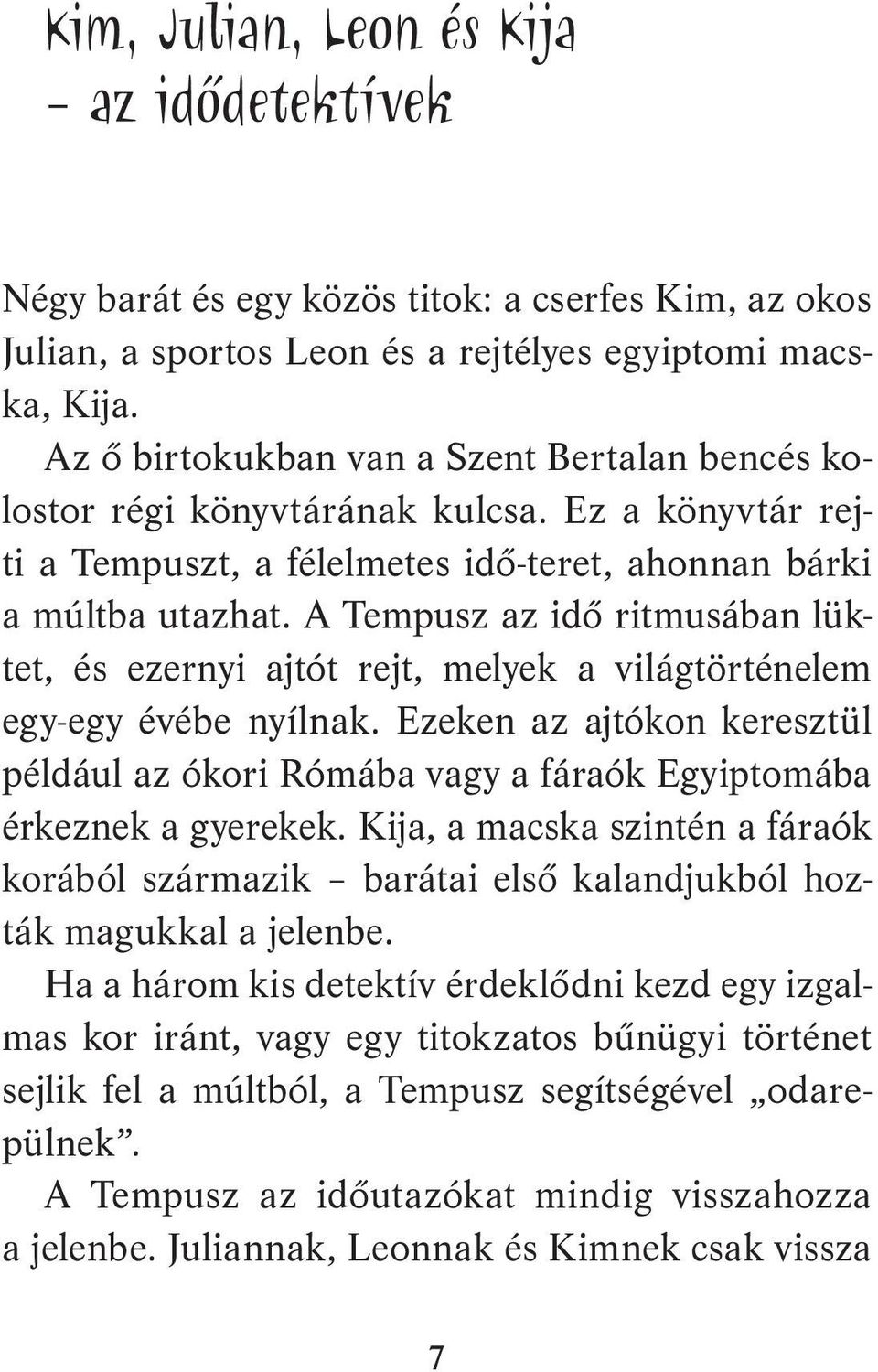 A Tempusz az idő ritmusában lüktet, és ezernyi ajtót rejt, melyek a világtörténelem egy-egy évébe nyílnak.