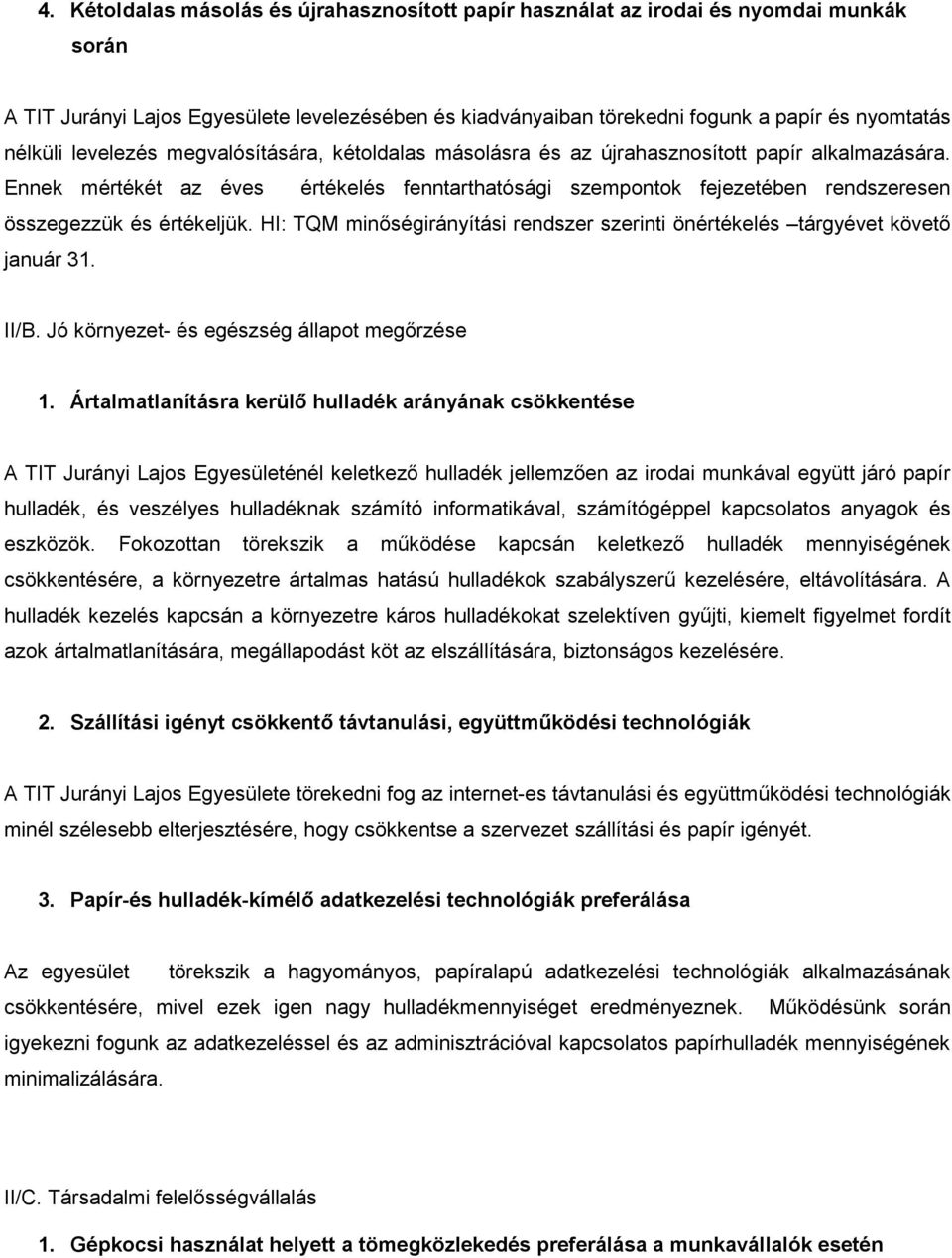 Ennek mértékét az éves értékelés fenntarthatósági szempontok fejezetében rendszeresen összegezzük és értékeljük. HI: TQM minőségirányítási rendszer szerinti önértékelés tárgyévet követő január 31.