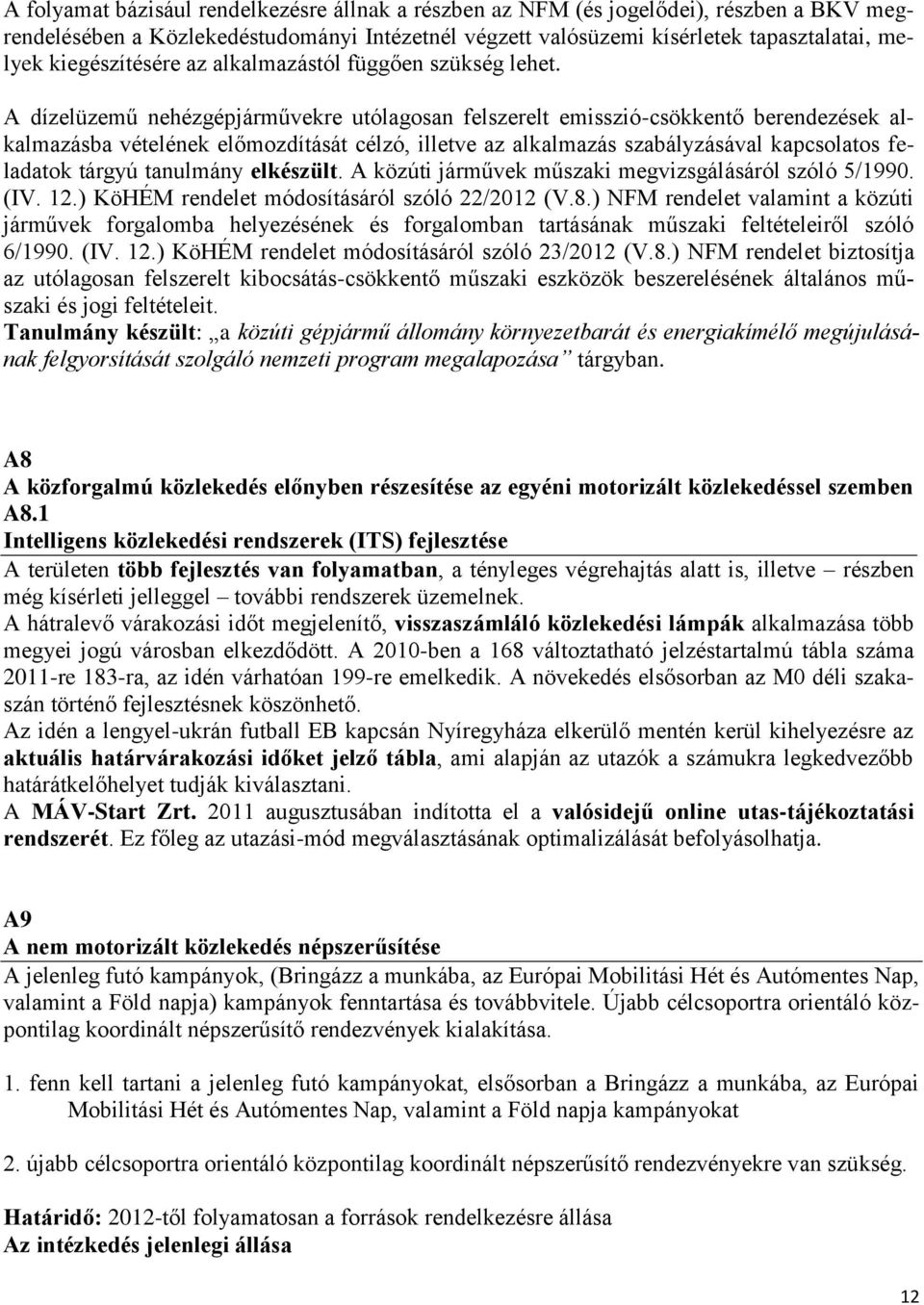 A dízelüzemű nehézgépjárművekre utólagosan felszerelt emisszió-csökkentő berendezések alkalmazásba vételének előmozdítását célzó, illetve az alkalmazás szabályzásával kapcsolatos feladatok tárgyú