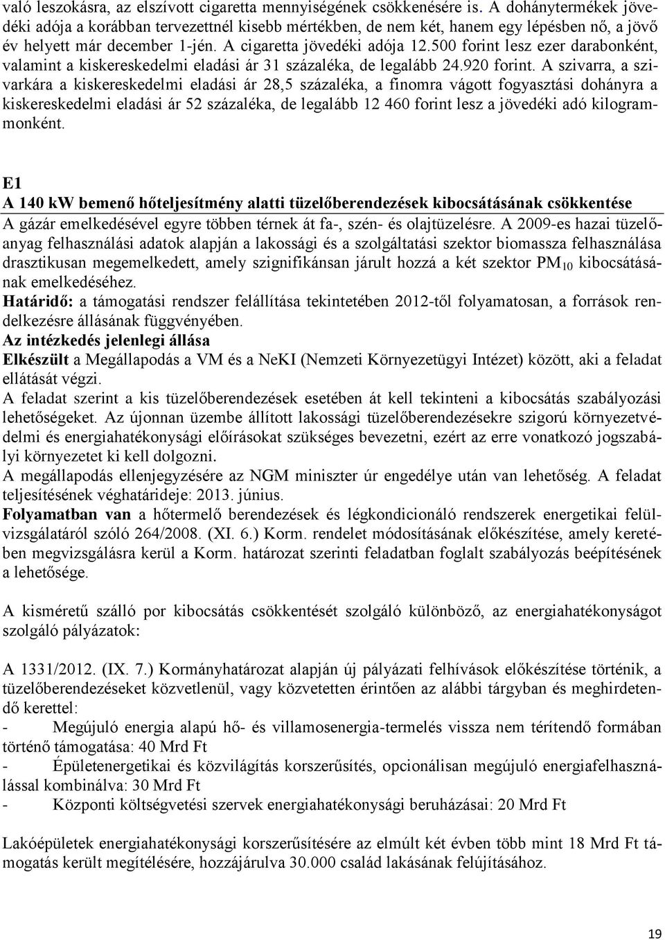 500 forint lesz ezer darabonként, valamint a kiskereskedelmi eladási ár 31 százaléka, de legalább 24.920 forint.