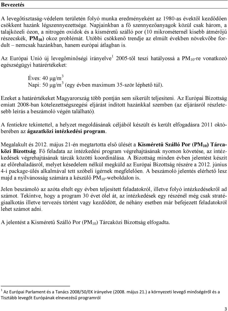 Utóbbi csökkenő trendje az elmúlt években növekvőbe fordult nemcsak hazánkban, hanem európai átlagban is.