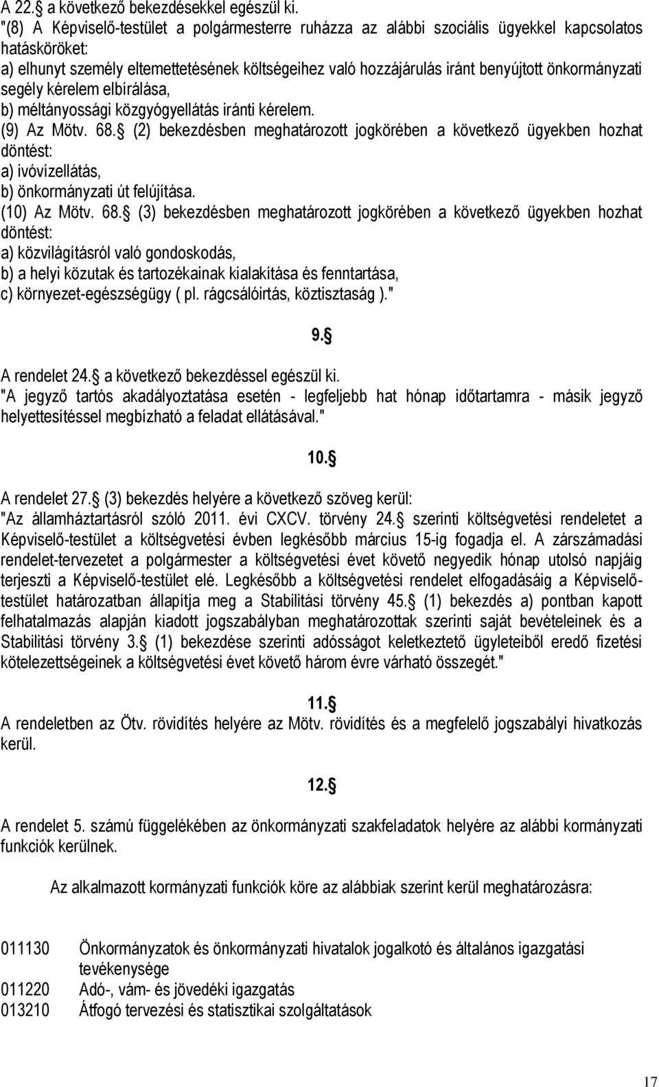 önkormányzati segély kérelem elbírálása, b) méltányossági közgyógyellátás iránti kérelem. (9) Az Mötv. 68.