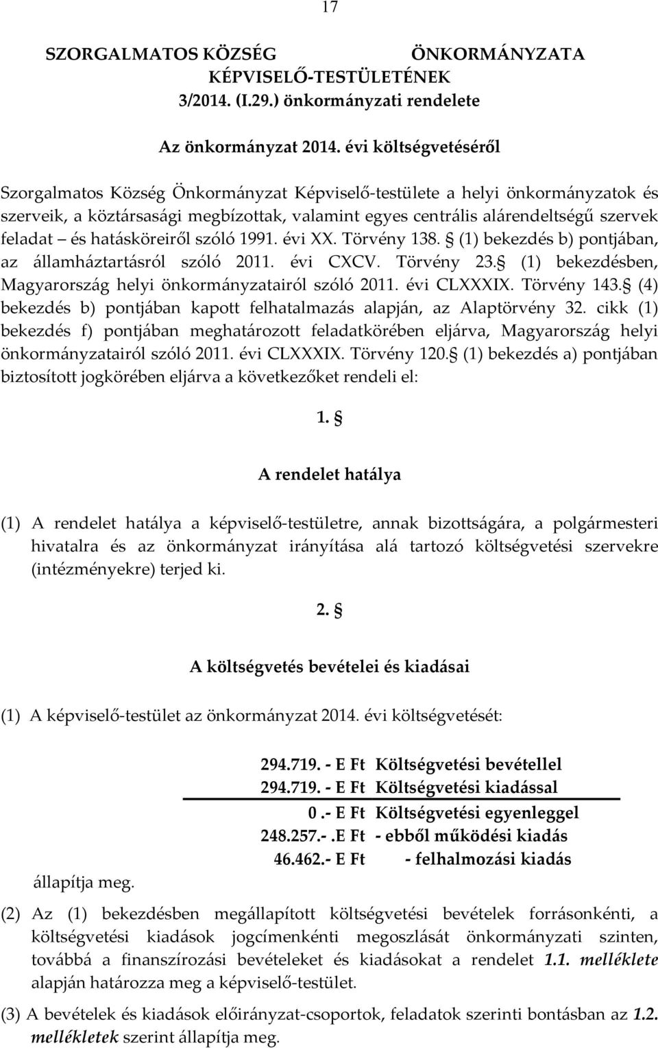 hatásköreiről szóló 1991. évi XX. Törvény 138. (1) bekezdés b) pontjában, az államháztartásról szóló 2011. évi CXCV. Törvény 23. (1) bekezdésben, Magyarország helyi önkormányzatairól szóló 2011.