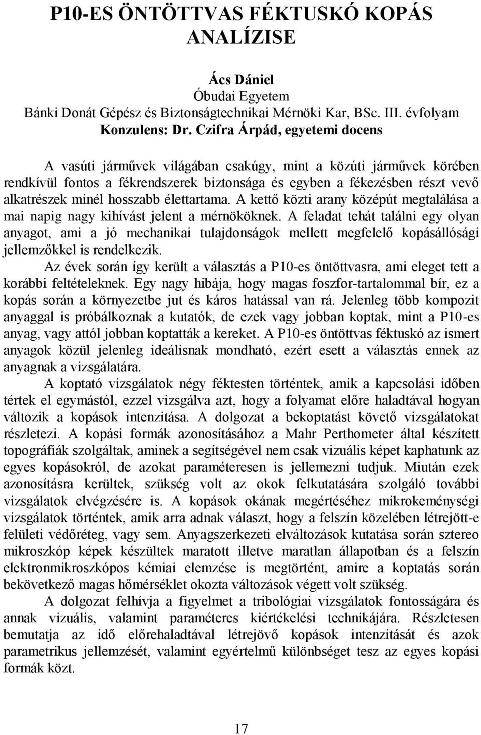 hosszabb élettartama. A kettő közti arany középút megtalálása a mai napig nagy kihívást jelent a mérnököknek.