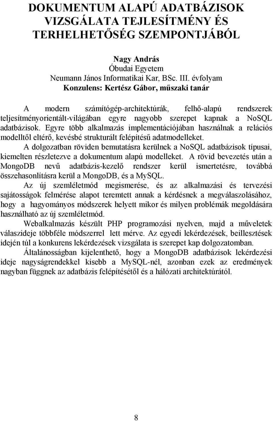 Egyre több alkalmazás implementációjában használnak a relációs modelltől eltérő, kevésbé strukturált felépítésű adatmodelleket.