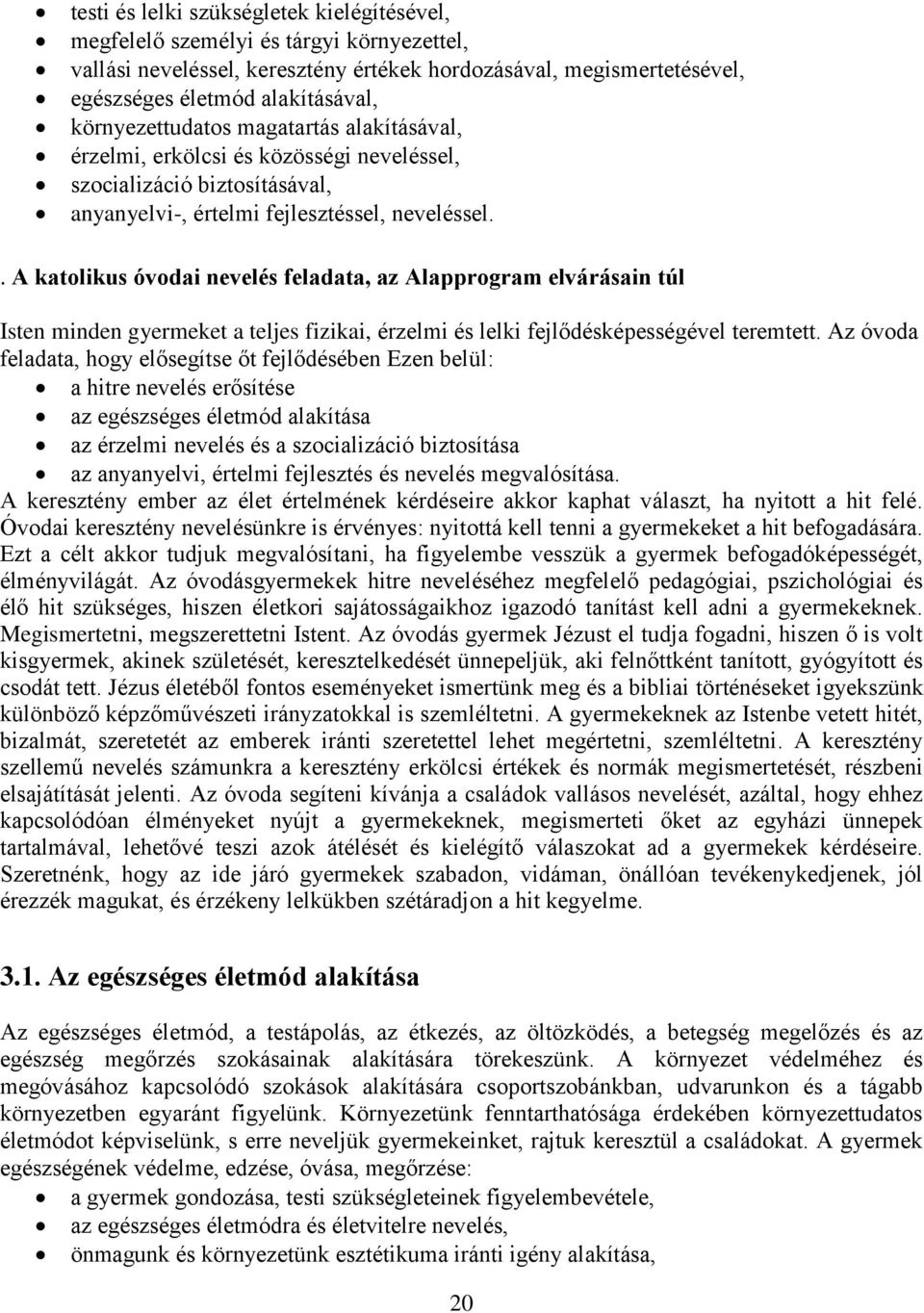 . A katolikus óvodai nevelés feladata, az Alapprogram elvárásain túl Isten minden gyermeket a teljes fizikai, érzelmi és lelki fejlődésképességével teremtett.