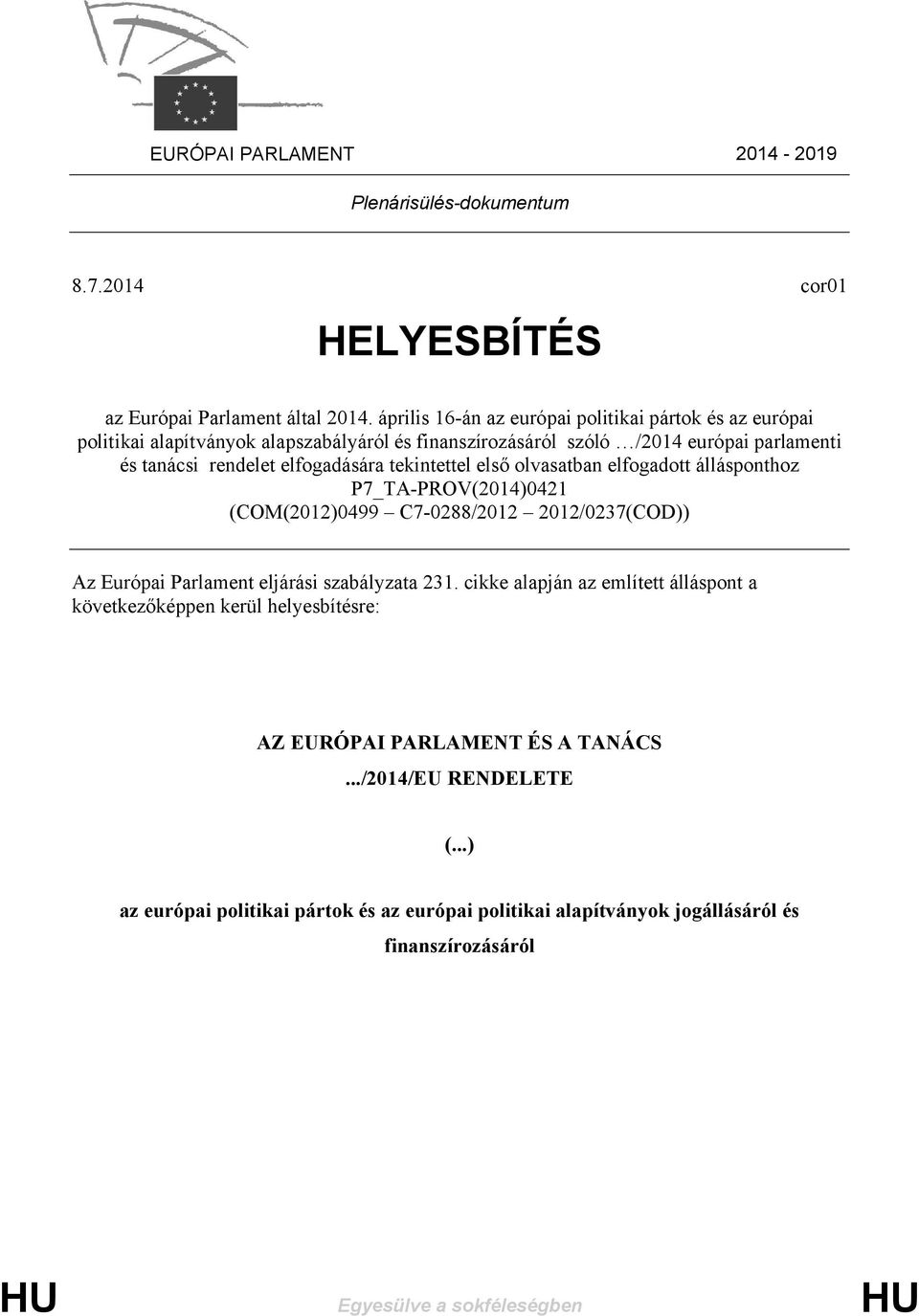 elfogadására tekintettel első olvasatban elfogadott állásponthoz P7_TA-PROV(2014)0421 (COM(2012)0499 C7-0288/2012 2012/0237(COD)) Az Európai Parlament eljárási szabályzata 231.