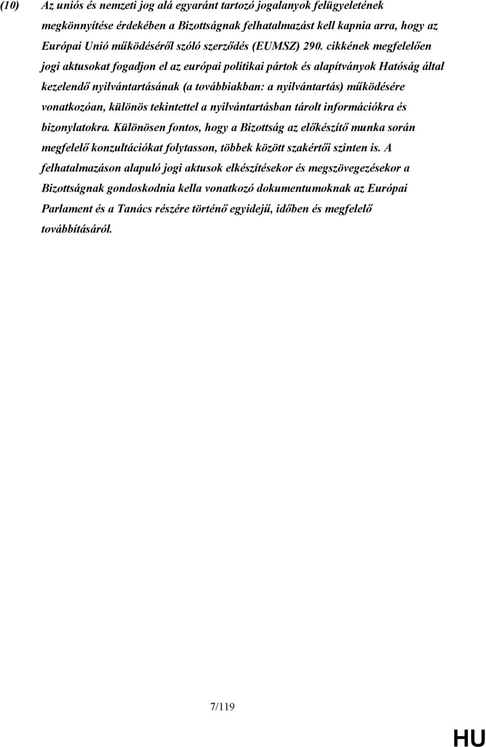 cikkének megfelelően jogi aktusokat fogadjon el az európai politikai pártok és alapítványok Hatóság által kezelendő nyilvántartásának (a továbbiakban: a nyilvántartás) működésére vonatkozóan, különös