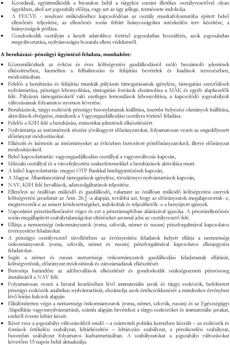 pótlása. Gondoskodik osztályán a kezelt adatokhoz történő jogosulatlan hozzáférés, azok jogosulatlan megváltoztatása, nyilvánosságra hozatala elleni védelemről.