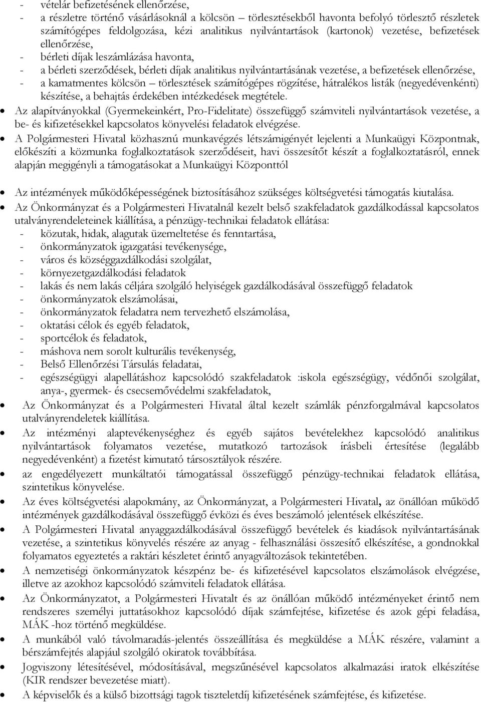 kamatmentes kölcsön törlesztések számítógépes rögzítése, hátralékos listák (negyedévenkénti) készítése, a behajtás érdekében intézkedések megtétele.