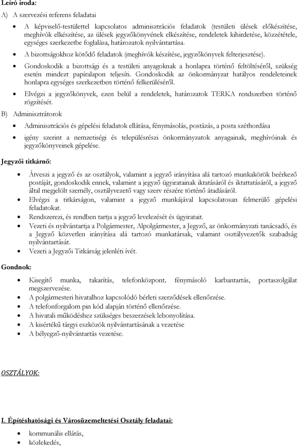 Gondoskodik a bizottsági és a testületi anyagoknak a honlapra történő feltöltéséről, szükség esetén mindezt papíralapon teljesíti.