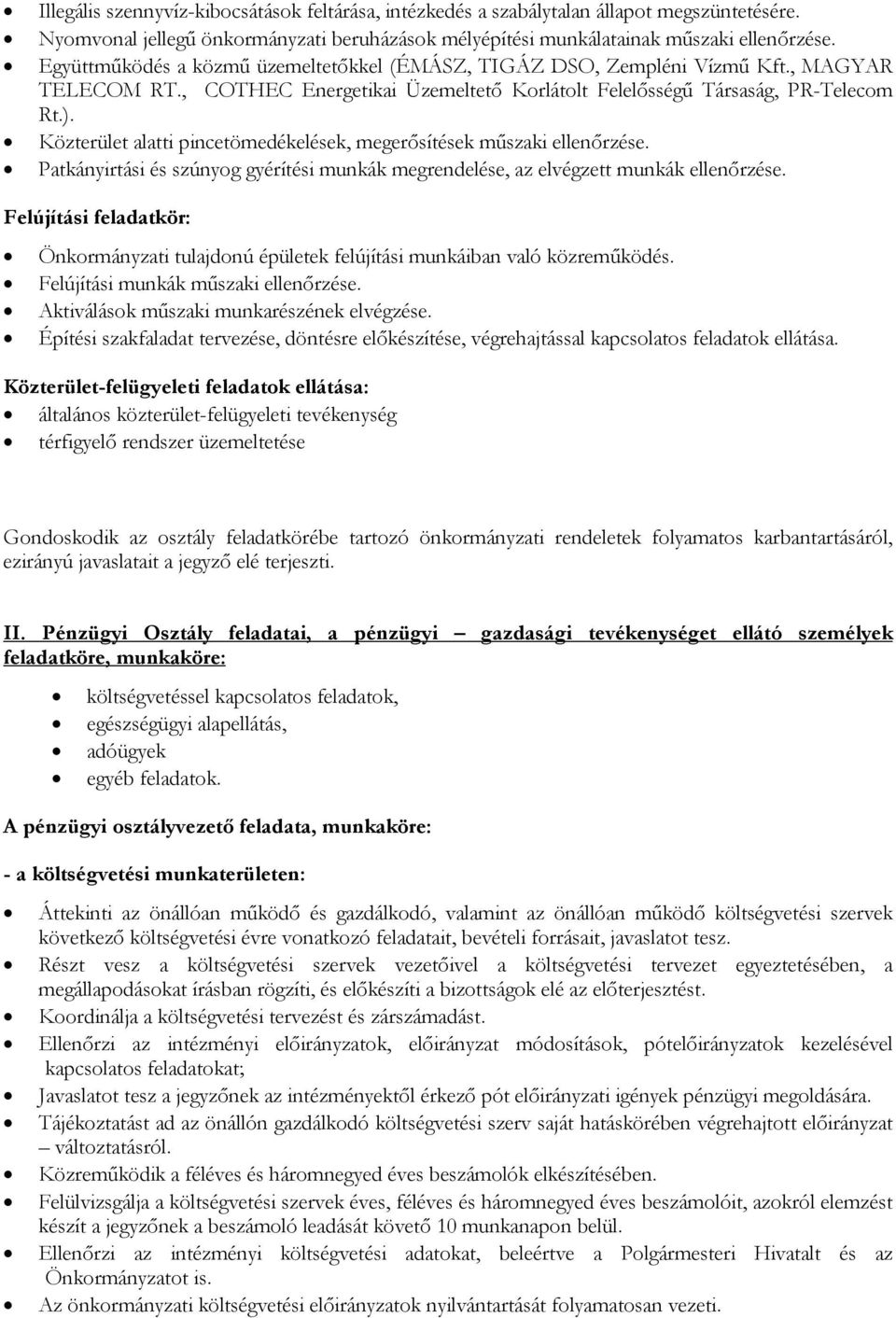 Közterület alatti pincetömedékelések, megerősítések műszaki ellenőrzése. Patkányirtási és szúnyog gyérítési munkák megrendelése, az elvégzett munkák ellenőrzése.