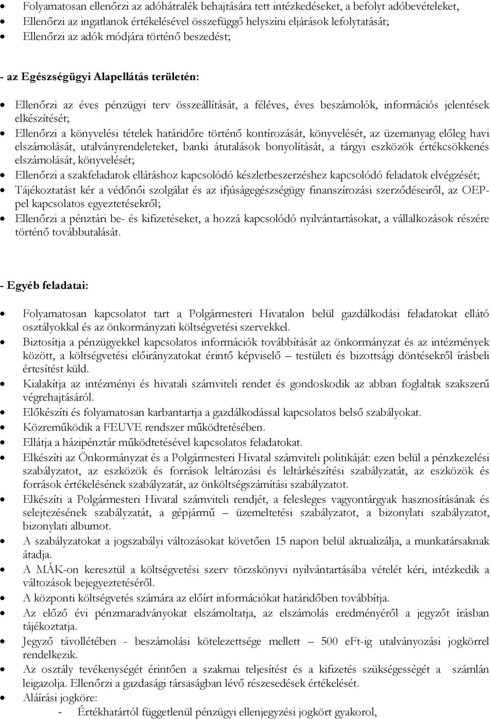 könyvelési tételek határidőre történő kontírozását, könyvelését, az üzemanyag előleg havi elszámolását, utalványrendeleteket, banki átutalások bonyolítását, a tárgyi eszközök értékcsökkenés