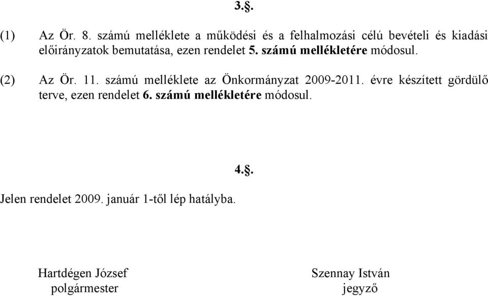 ezen rendelet 5. számú mellékletére módosul. (2) Az Ör. 11.