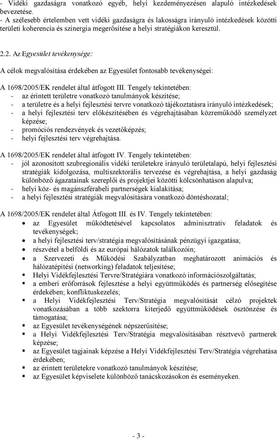 2. Az Egyesület tevékenysége: A célok megvalósítása érdekében az Egyesület fontosabb tevékenységei: A 1698/2005/EK rendelet által átfogott III.