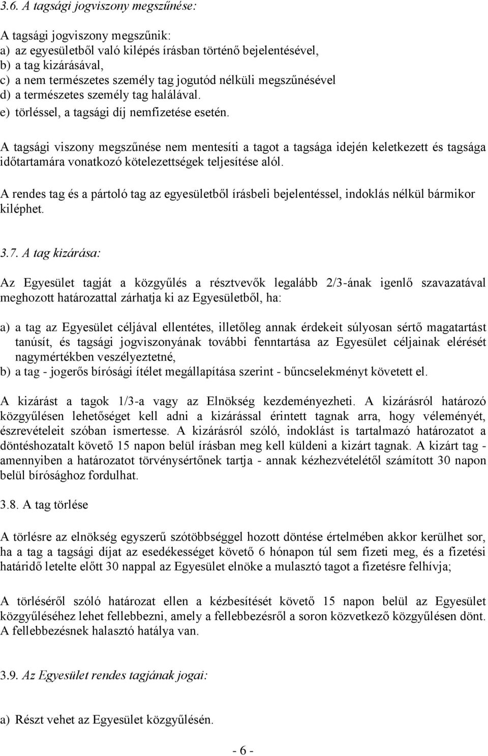 A tagsági viszony megszűnése nem mentesíti a tagot a tagsága idején keletkezett és tagsága időtartamára vonatkozó kötelezettségek teljesítése alól.