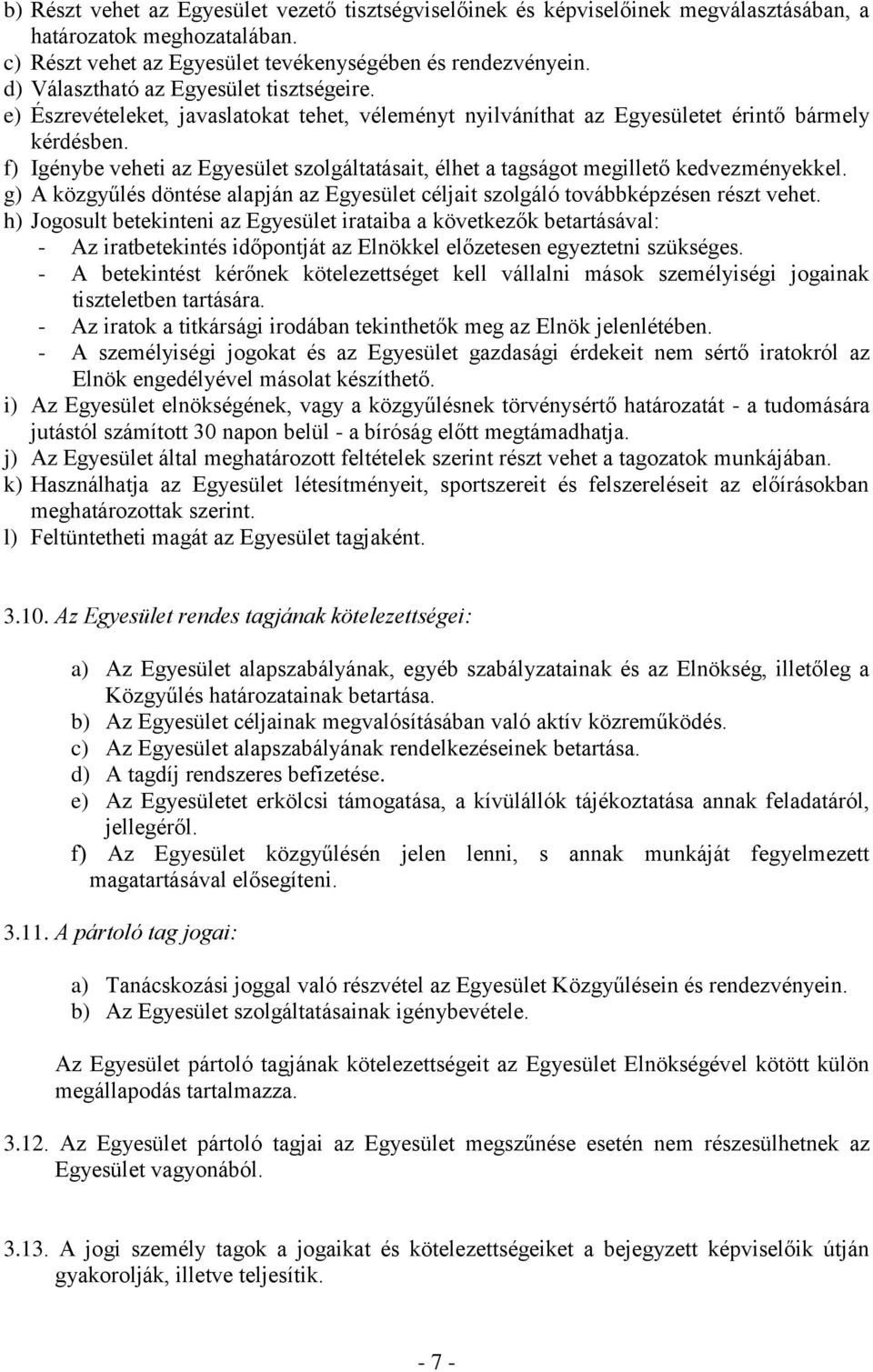 f) Igénybe veheti az Egyesület szolgáltatásait, élhet a tagságot megillető kedvezményekkel. g) A közgyűlés döntése alapján az Egyesület céljait szolgáló továbbképzésen részt vehet.