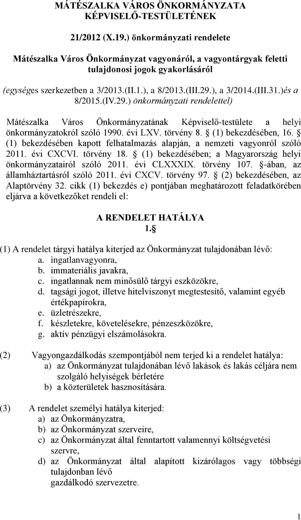 )és a 8/2015.(IV.29.) önkormányzati rendelettel) Mátészalka Város Önkormányzatának Képviselő-testülete a helyi önkormányzatokról szóló 1990. évi LXV. törvény 8. (1) bekezdésében, 16.
