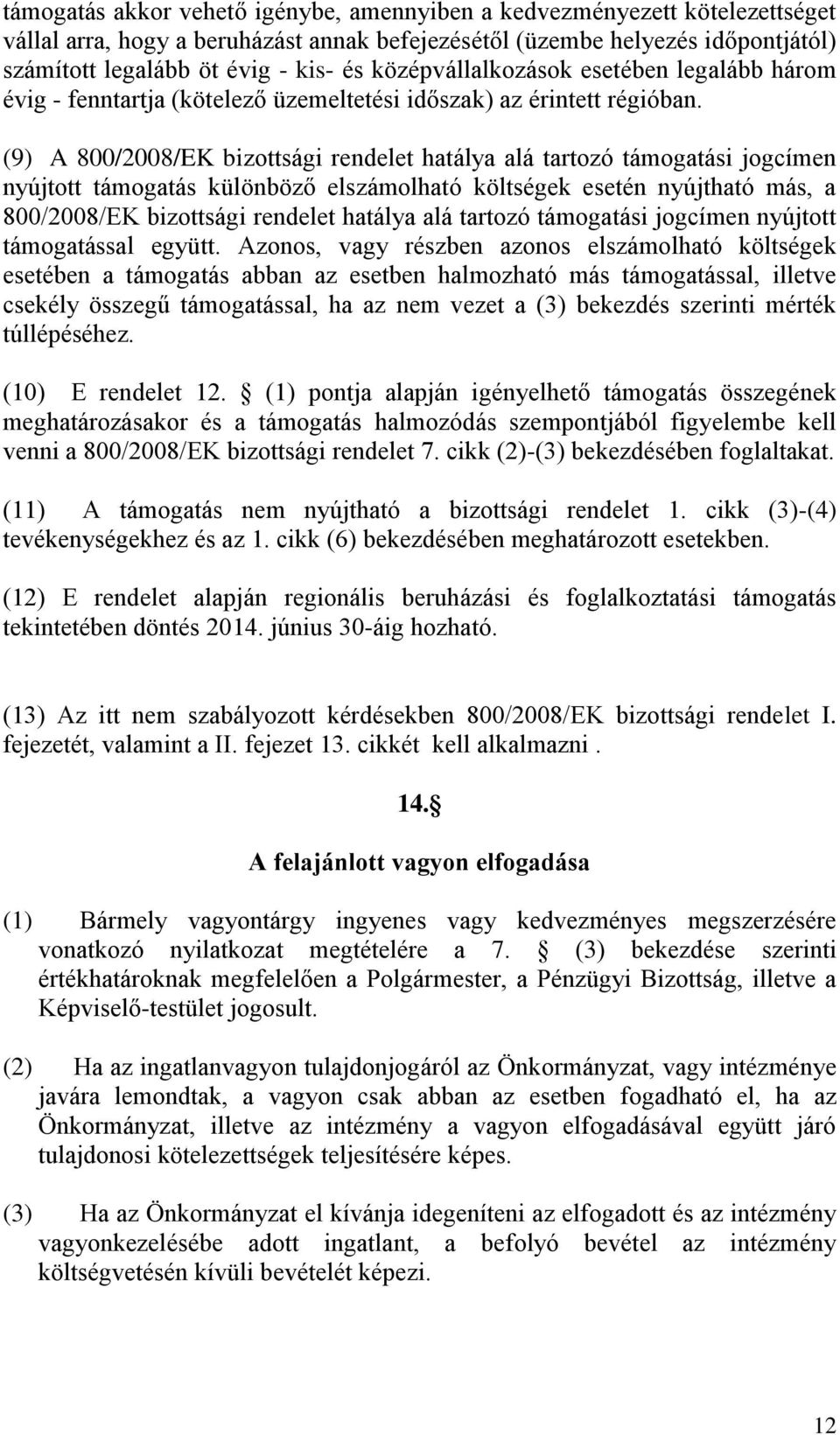 (9) A 800/2008/EK bizottsági rendelet hatálya alá tartozó támogatási jogcímen nyújtott támogatás különböző elszámolható költségek esetén nyújtható más, a 800/2008/EK bizottsági rendelet hatálya alá
