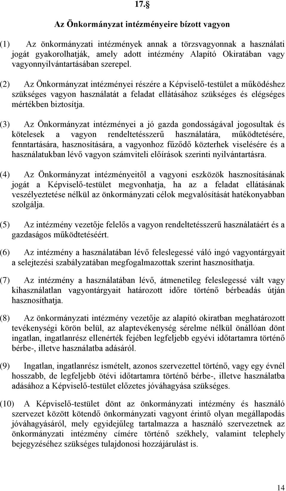 (2) Az Önkormányzat intézményei részére a Képviselő-testület a működéshez szükséges vagyon használatát a feladat ellátásához szükséges és elégséges mértékben biztosítja.