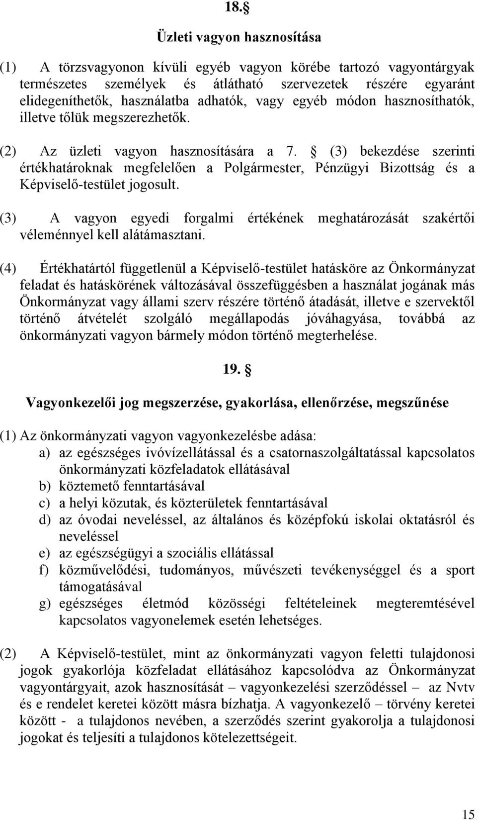 (3) bekezdése szerinti értékhatároknak megfelelően a Polgármester, Pénzügyi Bizottság és a Képviselő-testület jogosult.