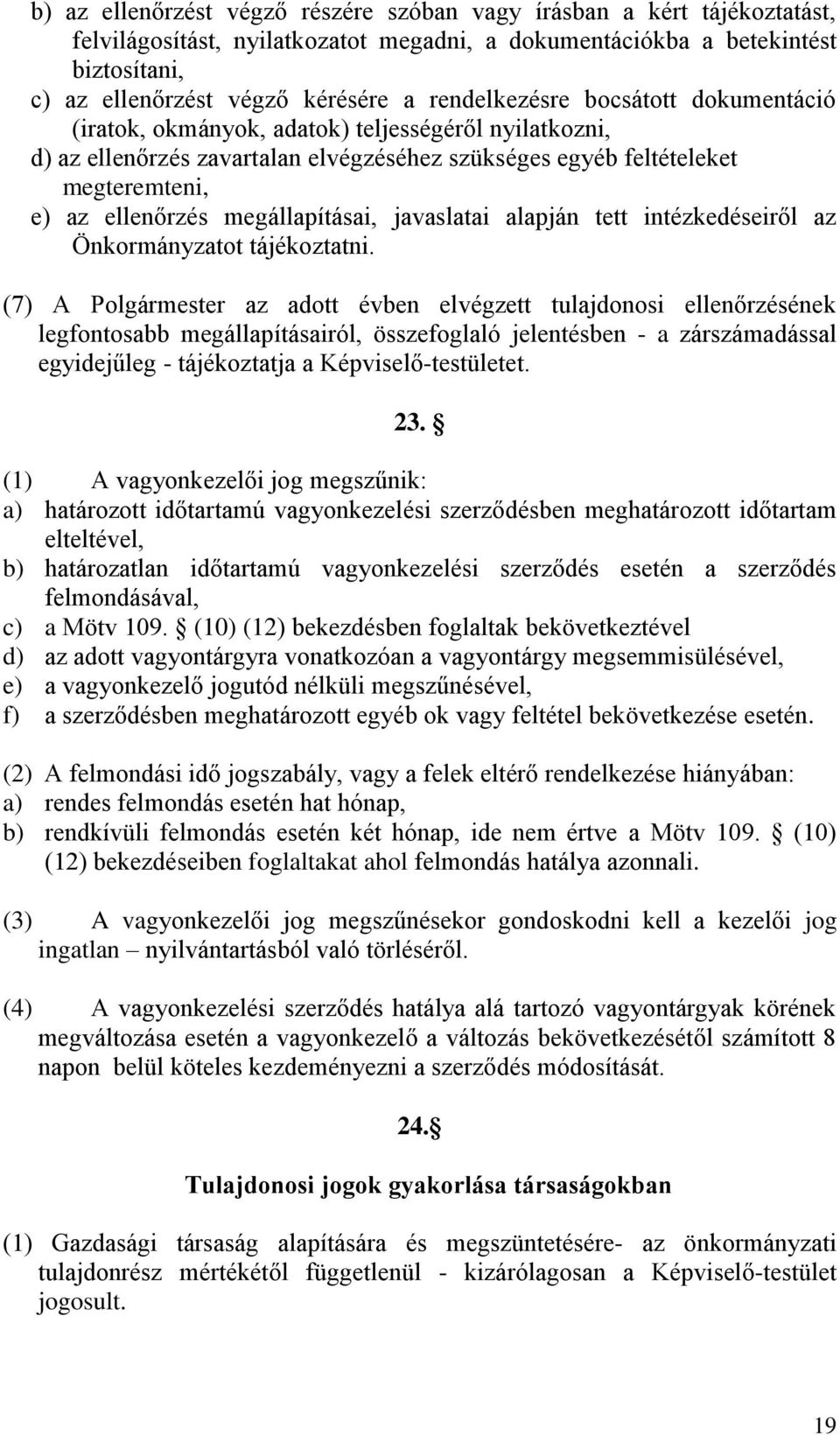 megállapításai, javaslatai alapján tett intézkedéseiről az Önkormányzatot tájékoztatni.