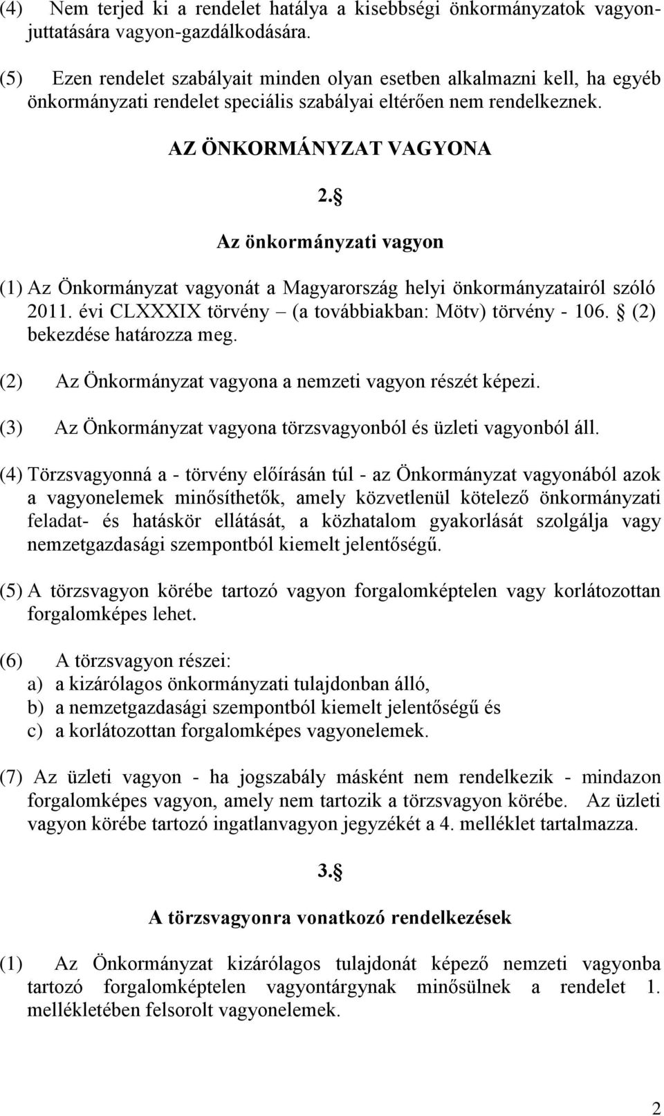 Az önkormányzati vagyon (1) Az Önkormányzat vagyonát a Magyarország helyi önkormányzatairól szóló 2011. évi CLXXXIX törvény (a továbbiakban: Mötv) törvény - 106. (2) bekezdése határozza meg.
