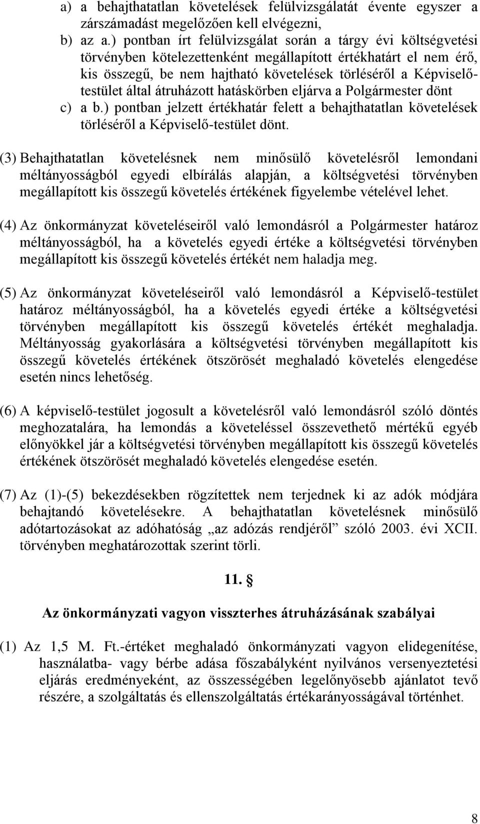 által átruházott hatáskörben eljárva a Polgármester dönt c) a b.) pontban jelzett értékhatár felett a behajthatatlan követelések törléséről a Képviselő-testület dönt.