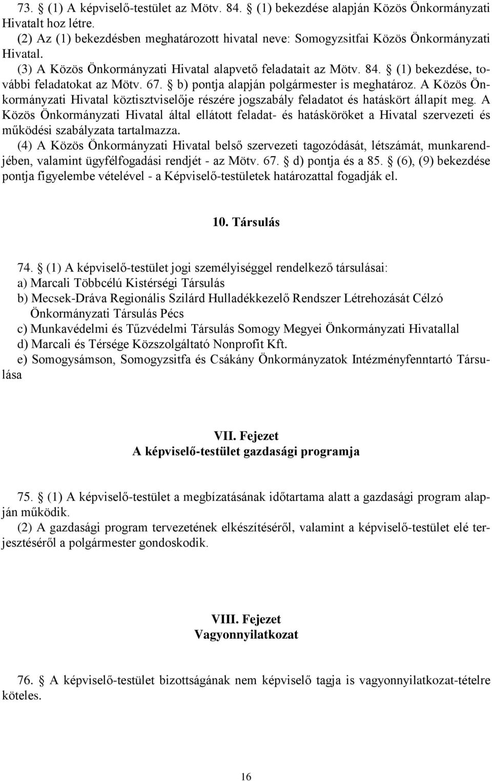 A Közös Önkormányzati Hivatal köztisztviselője részére jogszabály feladatot és hatáskört állapít meg.