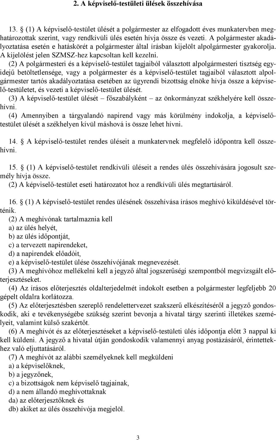 A polgármester akadályoztatása esetén e hatáskörét a polgármester által írásban kijelölt alpolgármester gyakorolja. A kijelölést jelen SZMSZ-hez kapcsoltan kell kezelni.