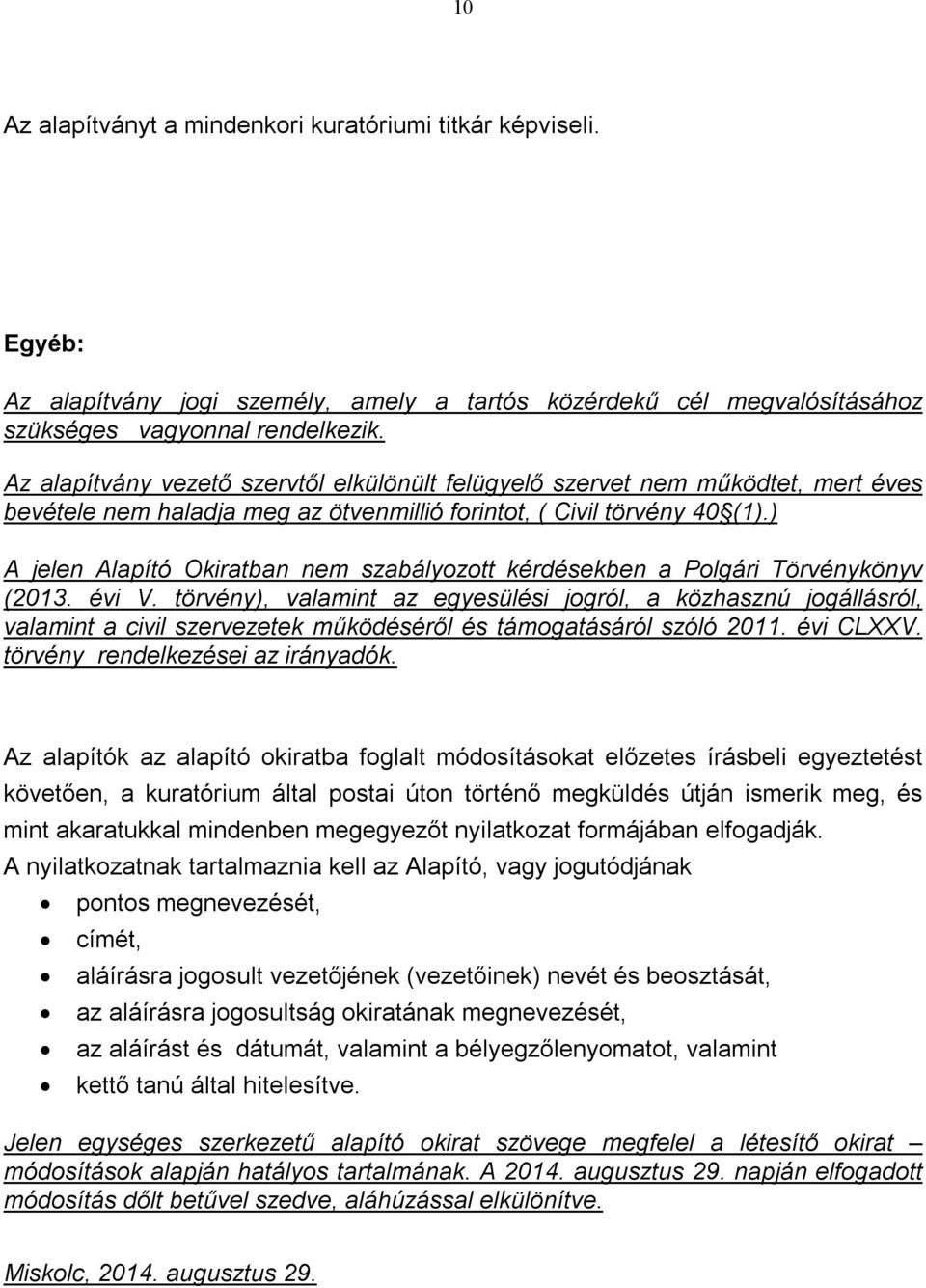 ) A jelen Alapító Okiratban nem szabályozott kérdésekben a Polgári Törvénykönyv (2013. évi V.