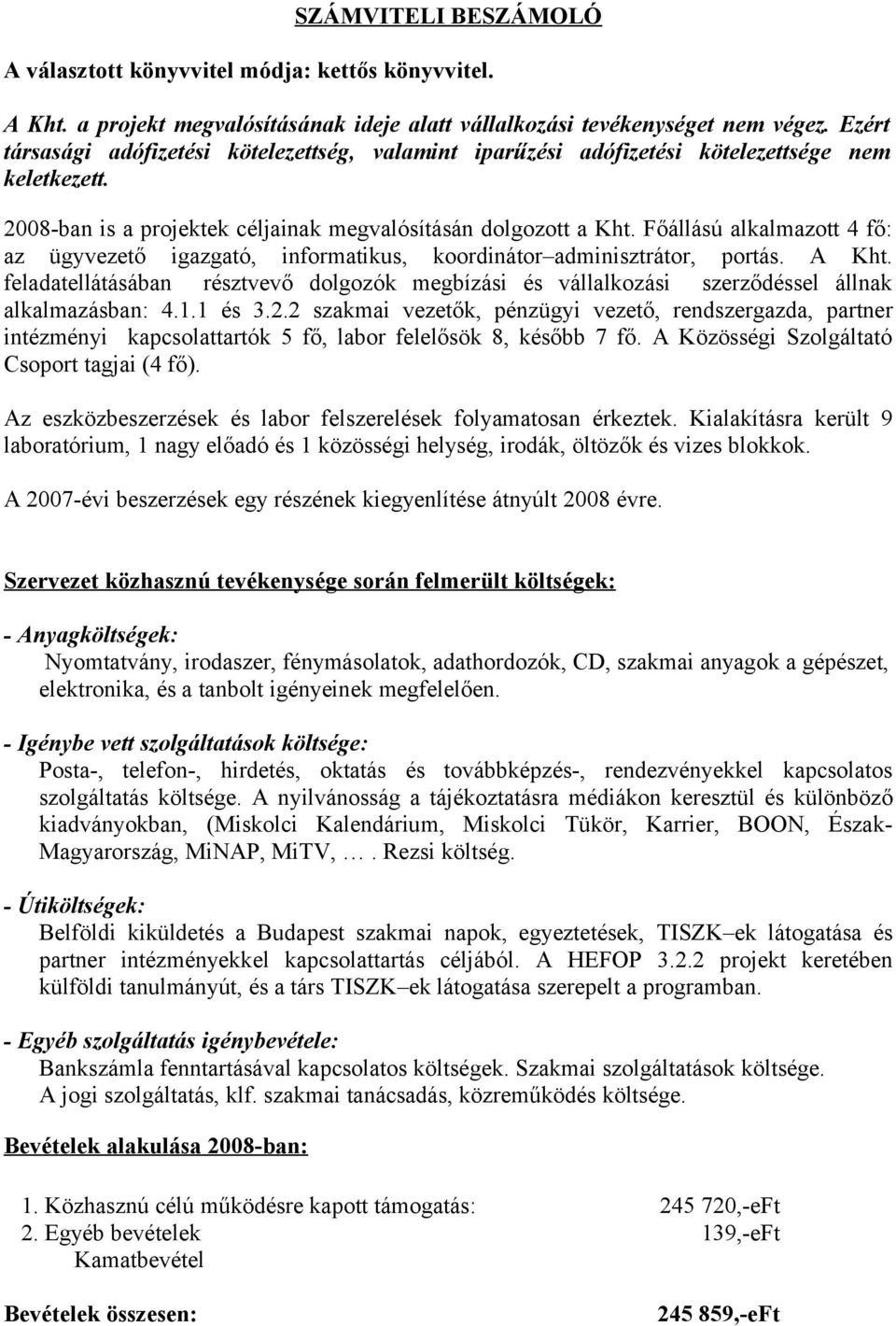 Főállású alkalmazott 4 fő: az ügyvezető igazgató, informatikus, koordinátor adminisztrátor, portás. A Kht.