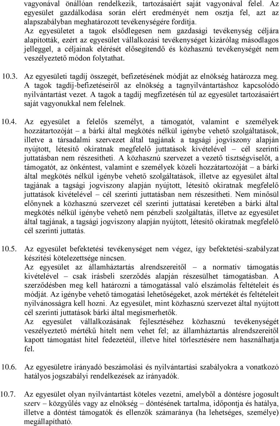 közhasznú tevékenységét nem veszélyeztető módon folytathat. 10.3. Az egyesületi tagdíj összegét, befizetésének módját az elnökség határozza meg.