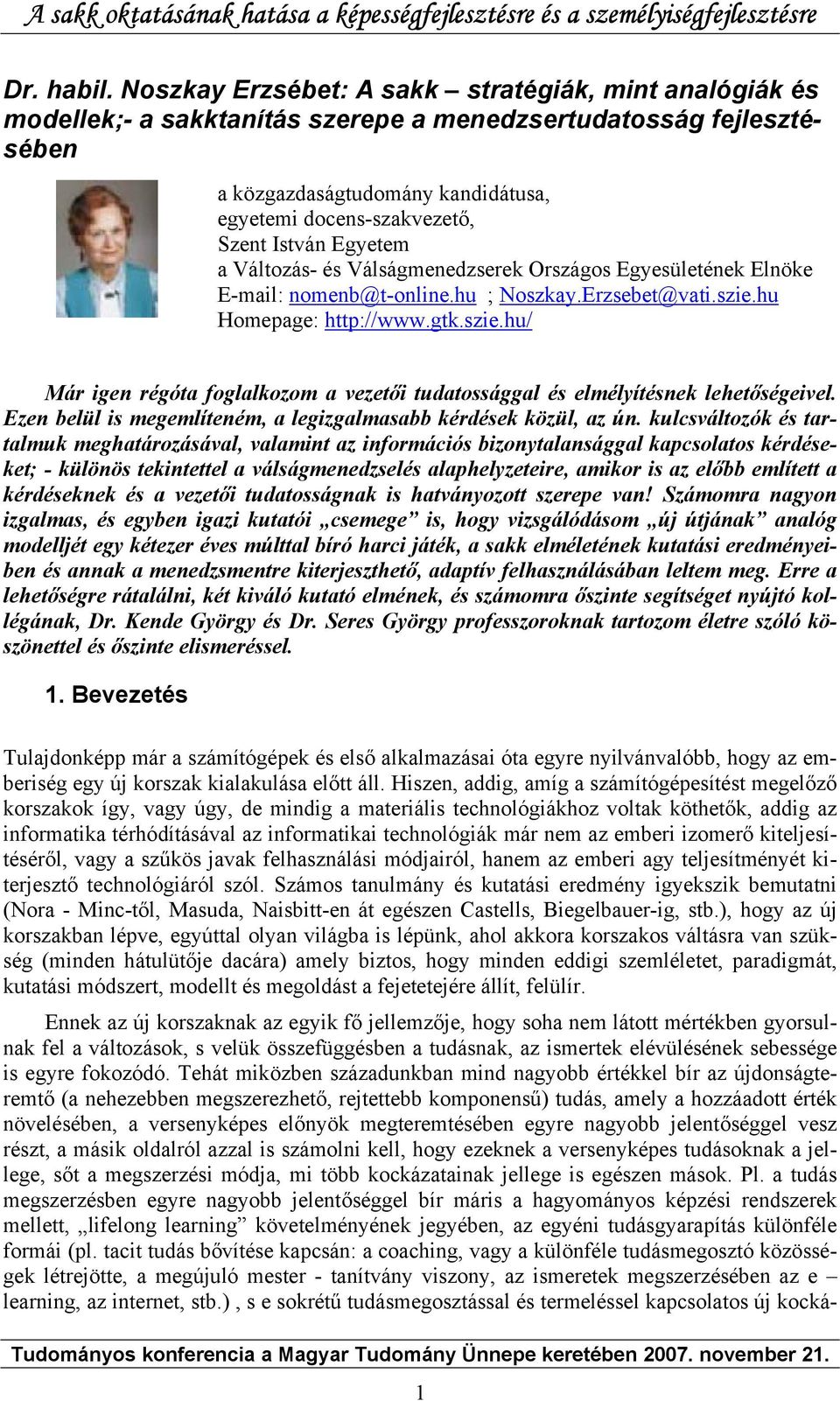 István Egyetem a Változás- és Válságmenedzserek Országos Egyesületének Elnöke E-mail: nomenb@t-online.hu ; Noszkay.Erzsebet@vati.szie.