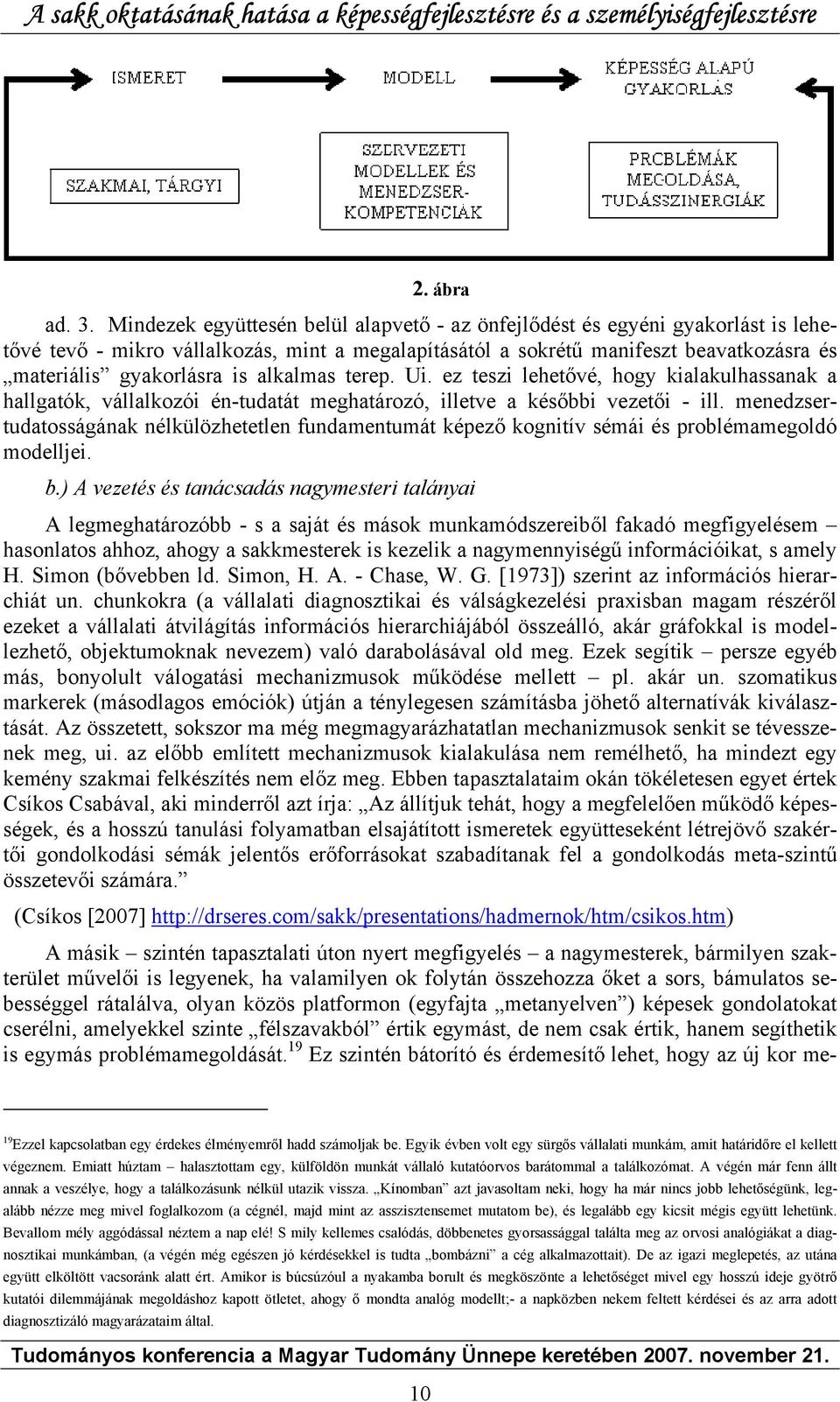 alkalmas terep. Ui. ez teszi lehetővé, hogy kialakulhassanak a hallgatók, vállalkozói én-tudatát meghatározó, illetve a későbbi vezetői - ill.